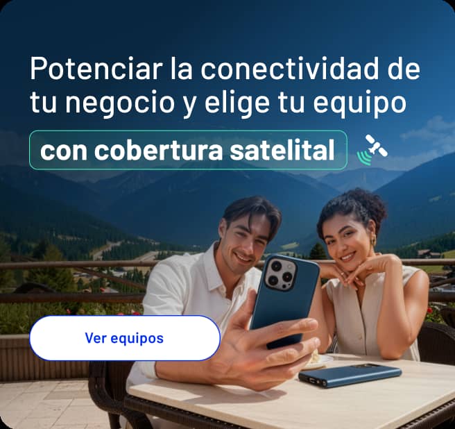 Potenciar la conectividad de tu negocio y elige tu equipo con cobertura satelital